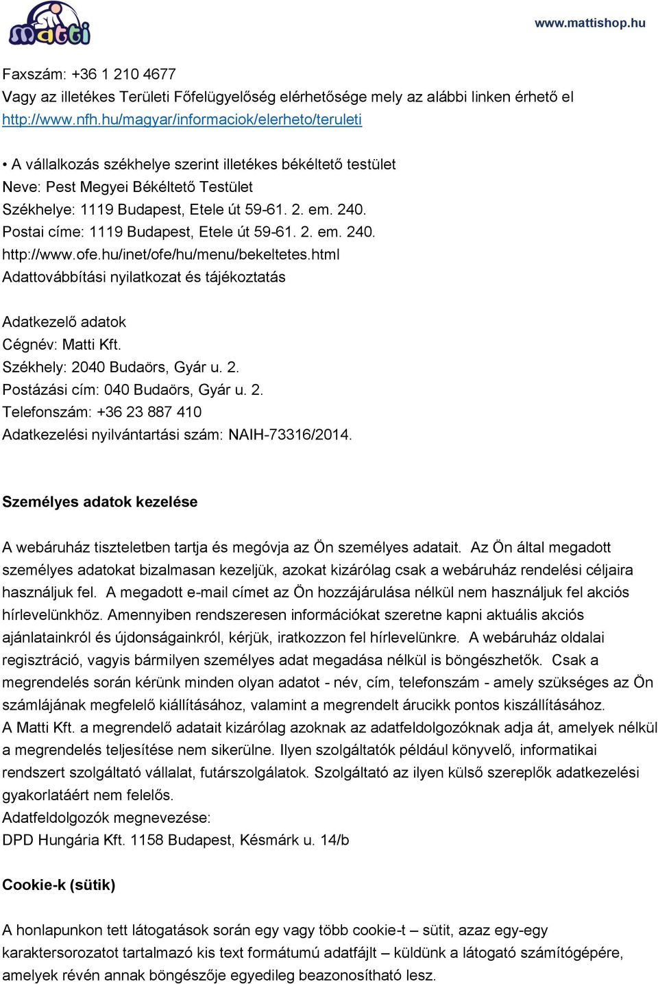 Postai címe: 1119 Budapest, Etele út 59-61. 2. em. 240. http://www.ofe.hu/inet/ofe/hu/menu/bekeltetes.html Adattovábbítási nyilatkozat és tájékoztatás Adatkezelő adatok Cégnév: Matti Kft.