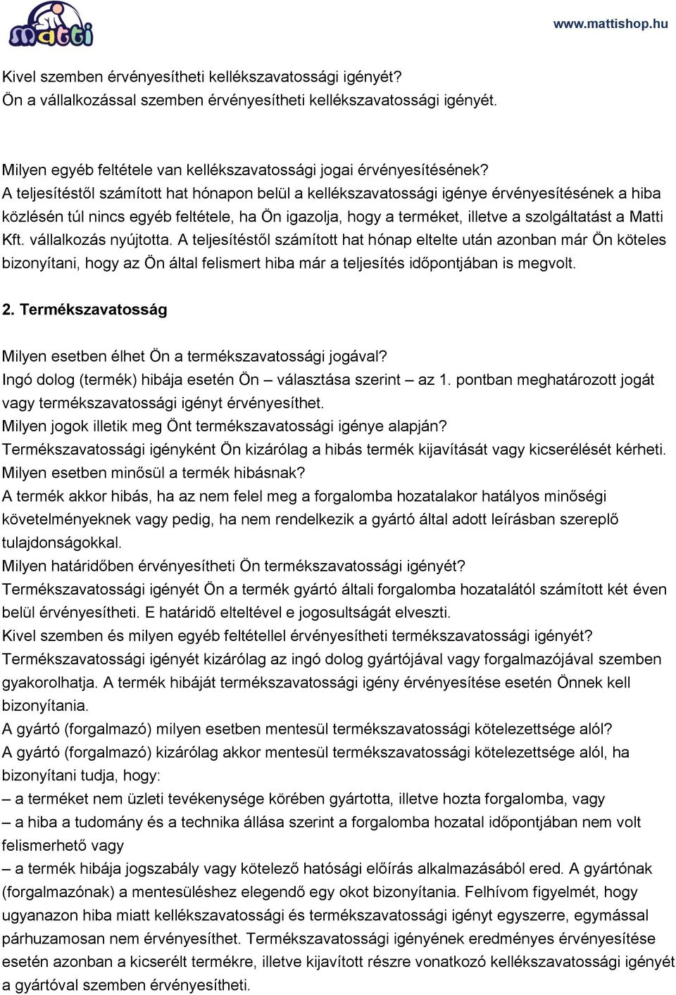Kft. vállalkozás nyújtotta. A teljesítéstől számított hat hónap eltelte után azonban már Ön köteles bizonyítani, hogy az Ön által felismert hiba már a teljesítés időpontjában is megvolt. 2.