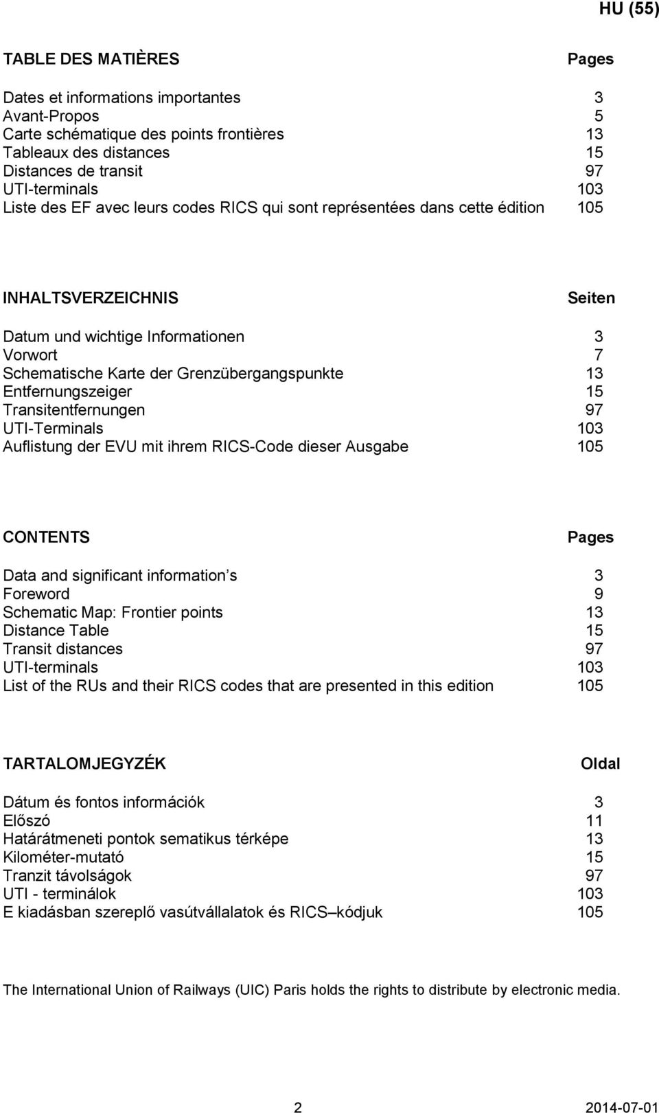 Entfernungszeiger 15 Transitentfernungen 97 UTI-Terminals 103 Auflistung der EVU mit ihrem RICS-Code dieser Ausgabe 105 CONTENTS Pages Data and significant information s 3 Foreword 9 Schematic Map: