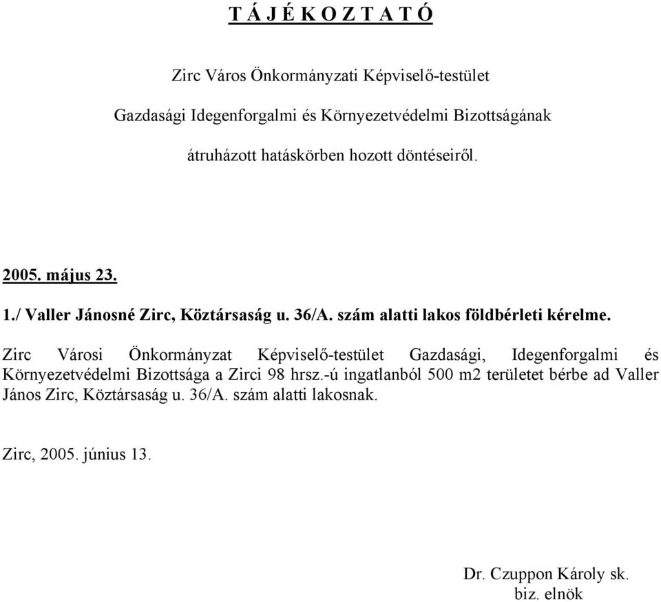 Zirc Városi Önkormányzat Képviselő-testület Gazdasági, Idegenforgalmi és Környezetvédelmi Bizottsága a Zirci 98 hrsz.