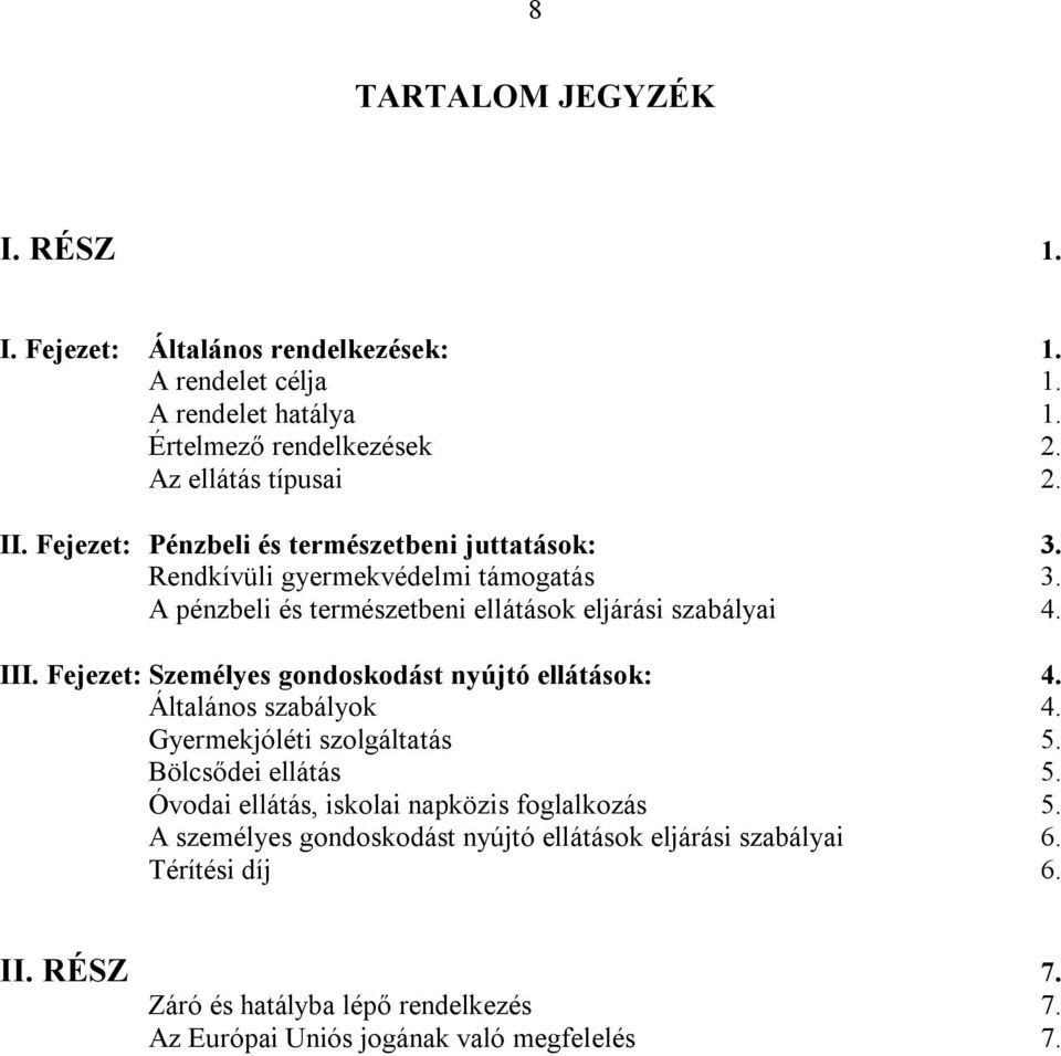 Fejezet: Személyes gondoskodást nyújtó ellátások: 4. Általános szabályok 4. Gyermekjóléti szolgáltatás 5. Bölcsődei ellátás 5.