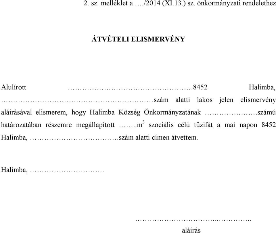 8452 Halimba, szám alatti lakos jelen elismervény aláírásával elismerem, hogy Halimba