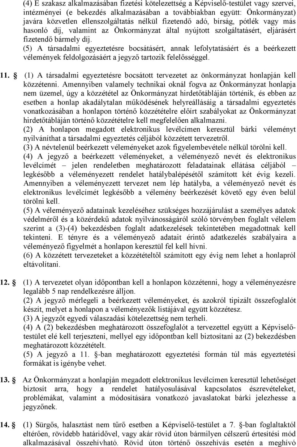 (5) A társadalmi egyeztetésre bocsátásért, annak lefolytatásáért és a beérkezett vélemények feldolgozásáért a jegyző tartozik felelősséggel. 11.