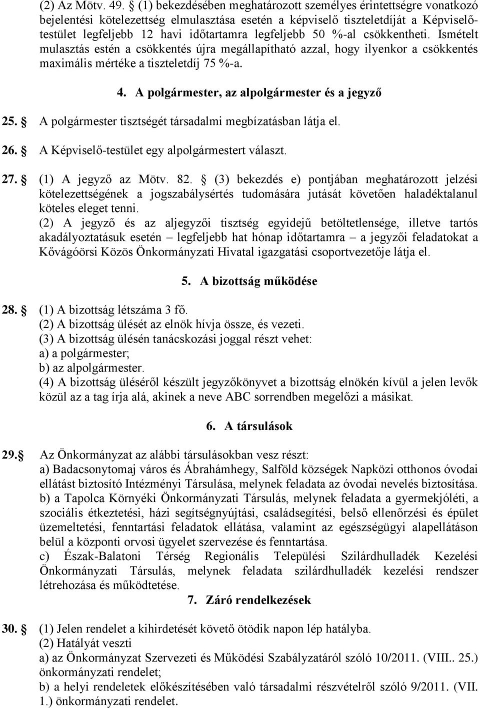 50 %-al csökkentheti. Ismételt mulasztás estén a csökkentés újra megállapítható azzal, hogy ilyenkor a csökkentés maximális mértéke a tiszteletdíj 75 %-a. 4.