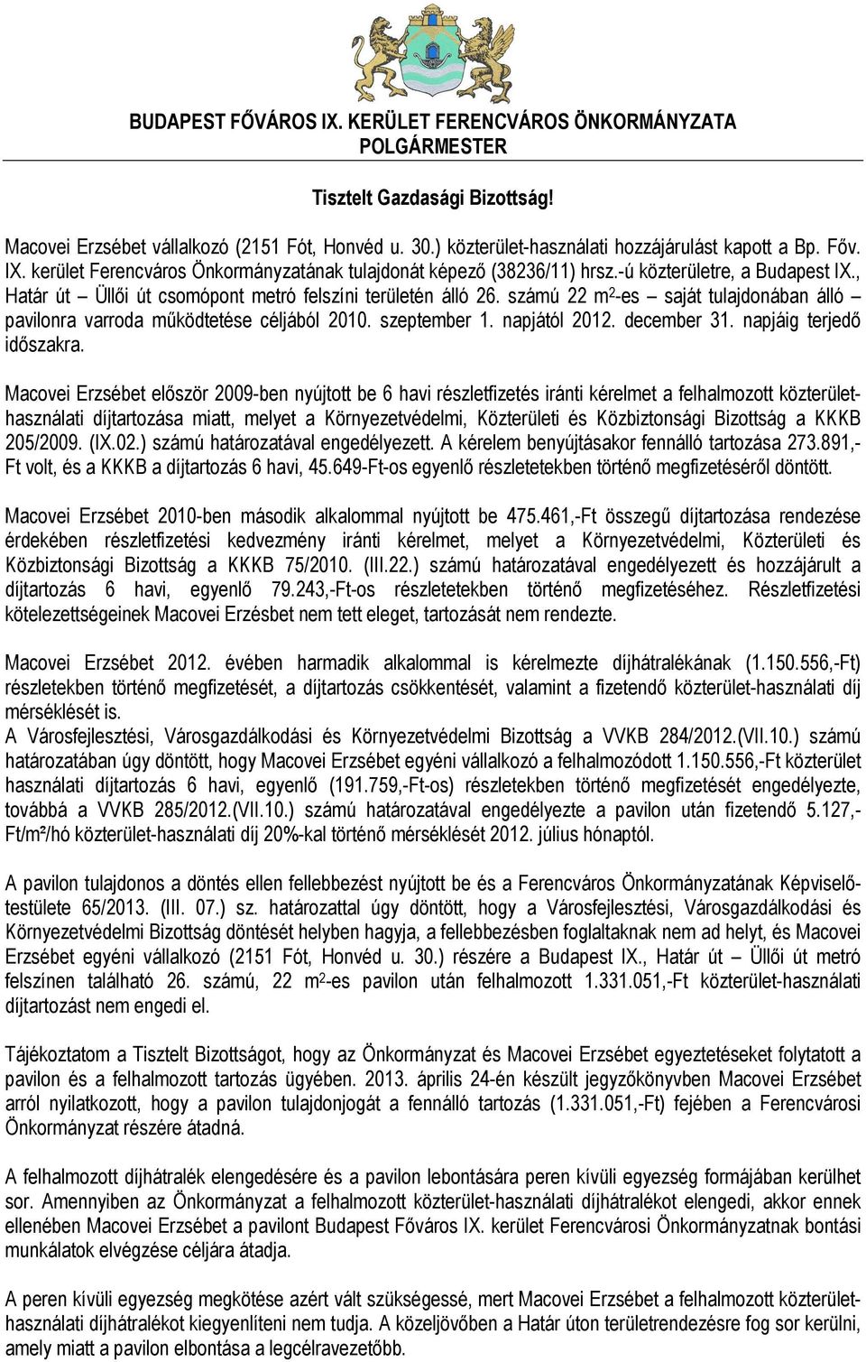 számú 22 m 2 -es saját tulajdonában álló pavilonra varroda működtetése céljából 2010. szeptember 1. napjától 2012. december 31. napjáig terjedő időszakra.