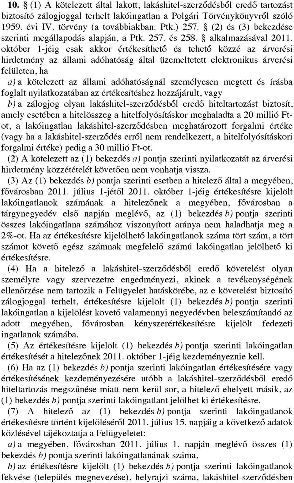 október 1-jéig csak akkor értékesíthető és tehető közzé az árverési hirdetmény az állami adóhatóság által üzemeltetett elektronikus árverési felületen, ha a) a kötelezett az állami adóhatóságnál