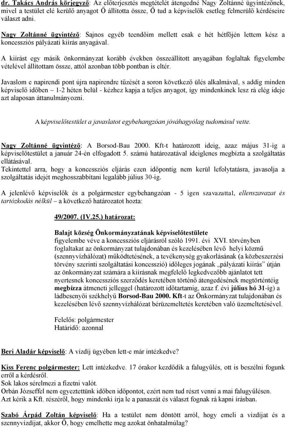 A kiírást egy másik önkormányzat korább években összeállított anyagában foglaltak figyelembe vételével állítottam össze, attól azonban több pontban is eltér.