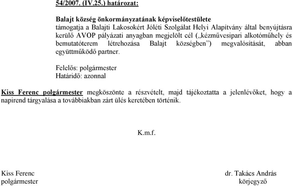 benyújtásra kerülő AVOP pályázati anyagban megjelölt cél ( kézművesipari alkotóműhely és bemutatóterem létrehozása Balajt községben )