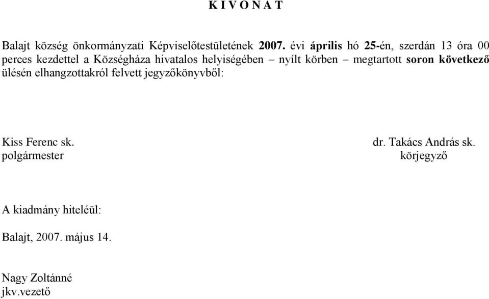 nyílt körben megtartott soron következő ülésén elhangzottakról felvett jegyzőkönyvből: Kiss