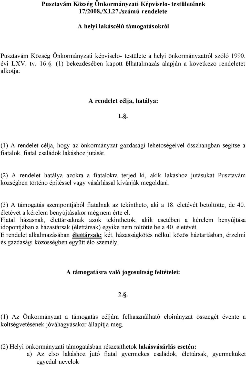 . (1) bekezdésében kapott felhatalmazás alapján a következo rendeletet alkotja: A rendelet célja, hatálya: 1.