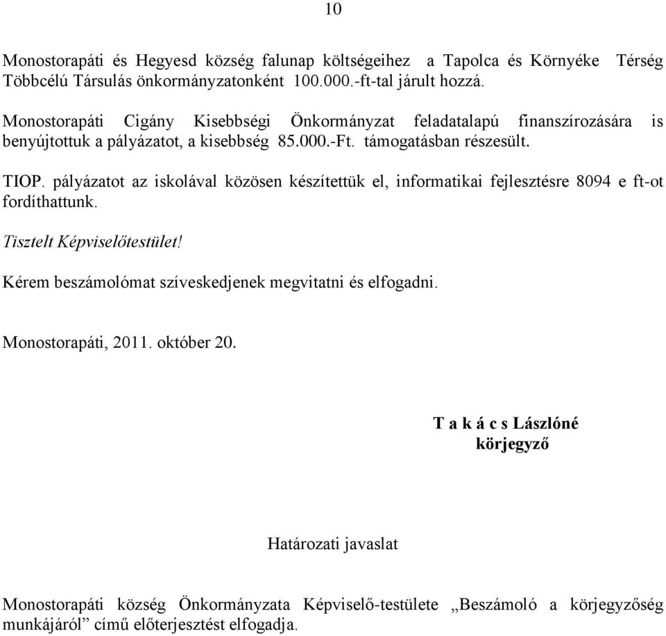 pályázatot az iskolával közösen készítettük el, informatikai fejlesztésre 8094 e ft-ot fordíthattunk. Tisztelt Képviselőtestület!