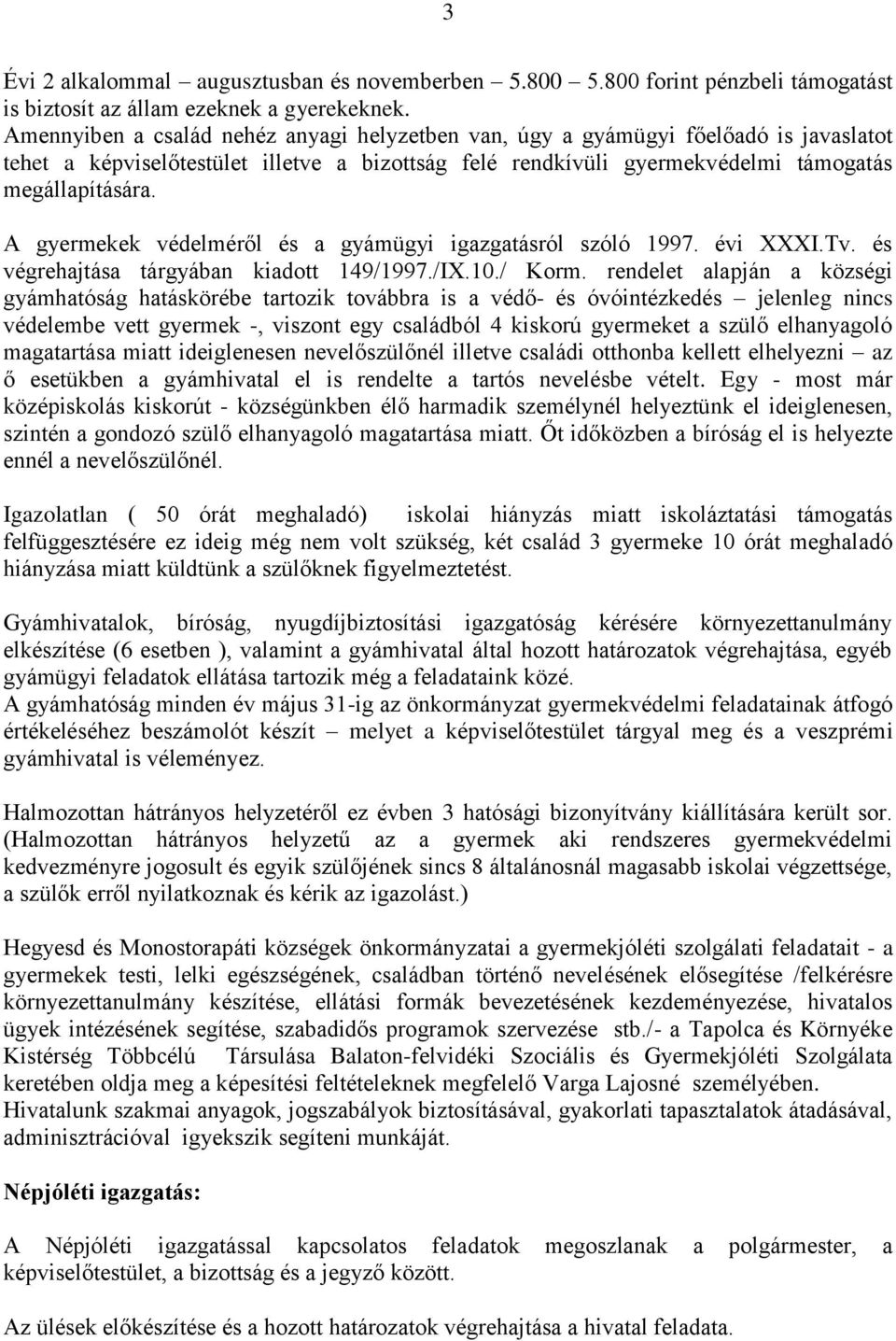 A gyermekek védelméről és a gyámügyi igazgatásról szóló 1997. évi XXXI.Tv. és végrehajtása tárgyában kiadott 149/1997./IX.10./ Korm.