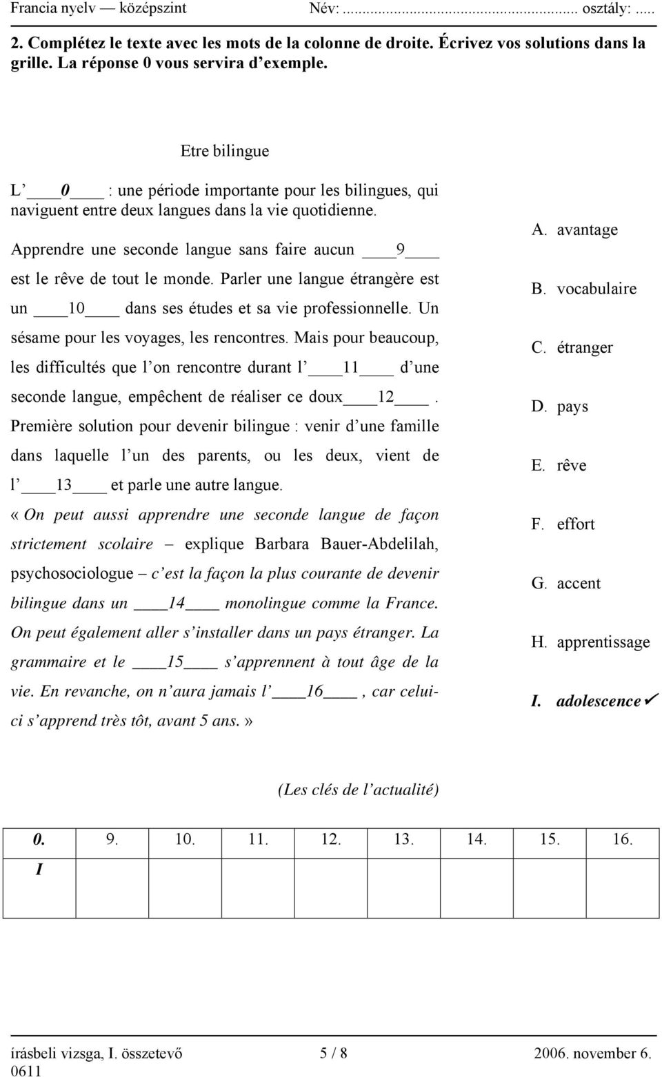 Parler une langue étrangère est un 10 dans ses études et sa vie professionnelle. Un sésame pour les voyages, les rencontres.