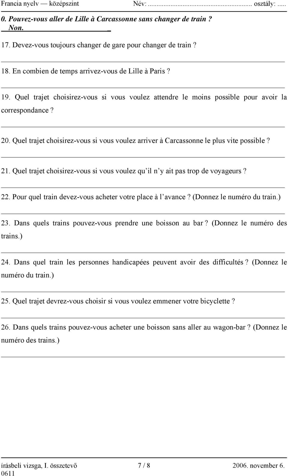 Quel trajet choisirez-vous si vous voulez arriver à Carcassonne le plus vite possible? 21. Quel trajet choisirez-vous si vous voulez qu il n y ait pas trop de voyageurs? 22.