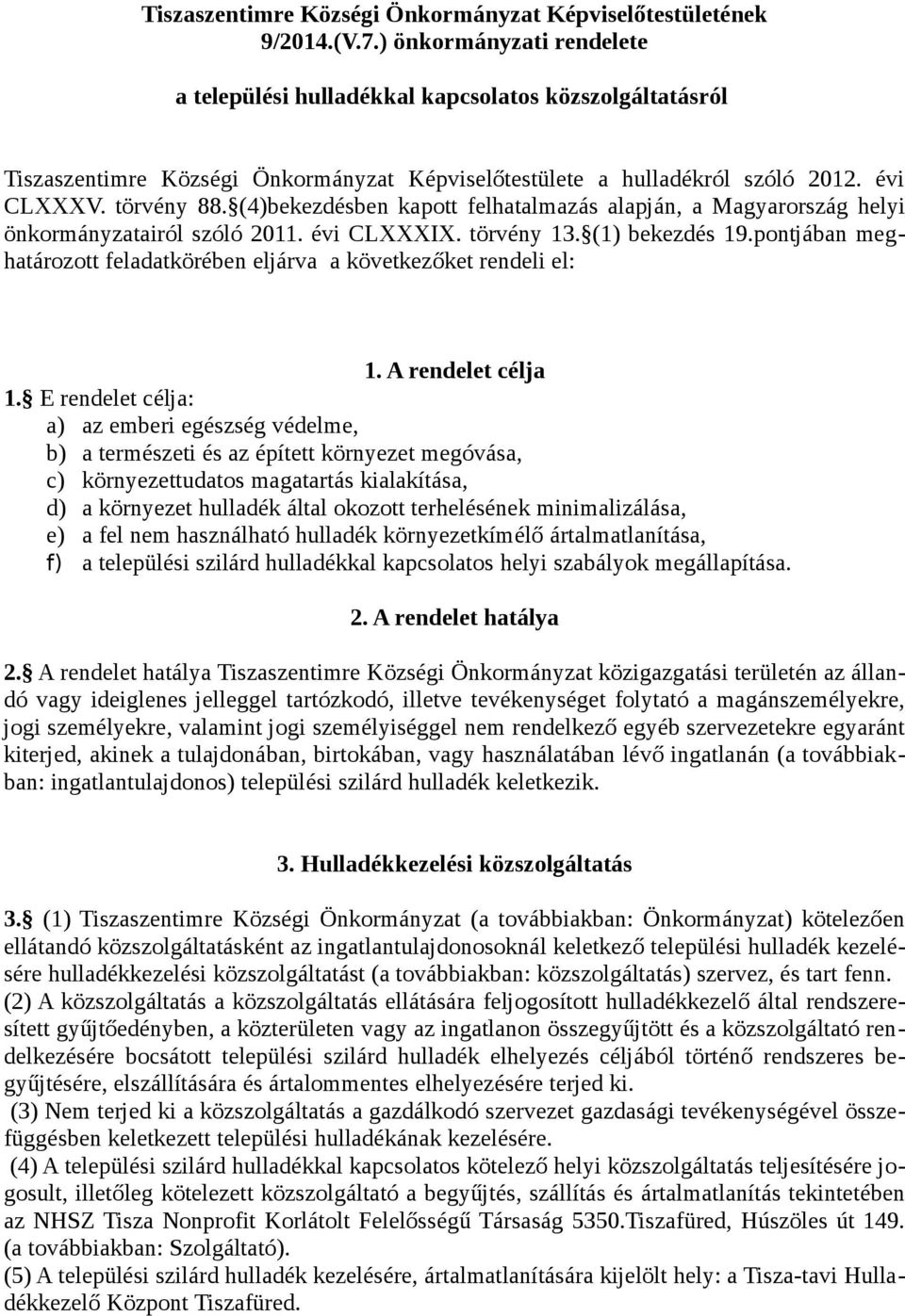(4)bekezdésben kapott felhatalmazás alapján, a Magyarország helyi önkormányzatairól szóló 2011. évi CLXXXIX. törvény 13. (1) bekezdés 19.