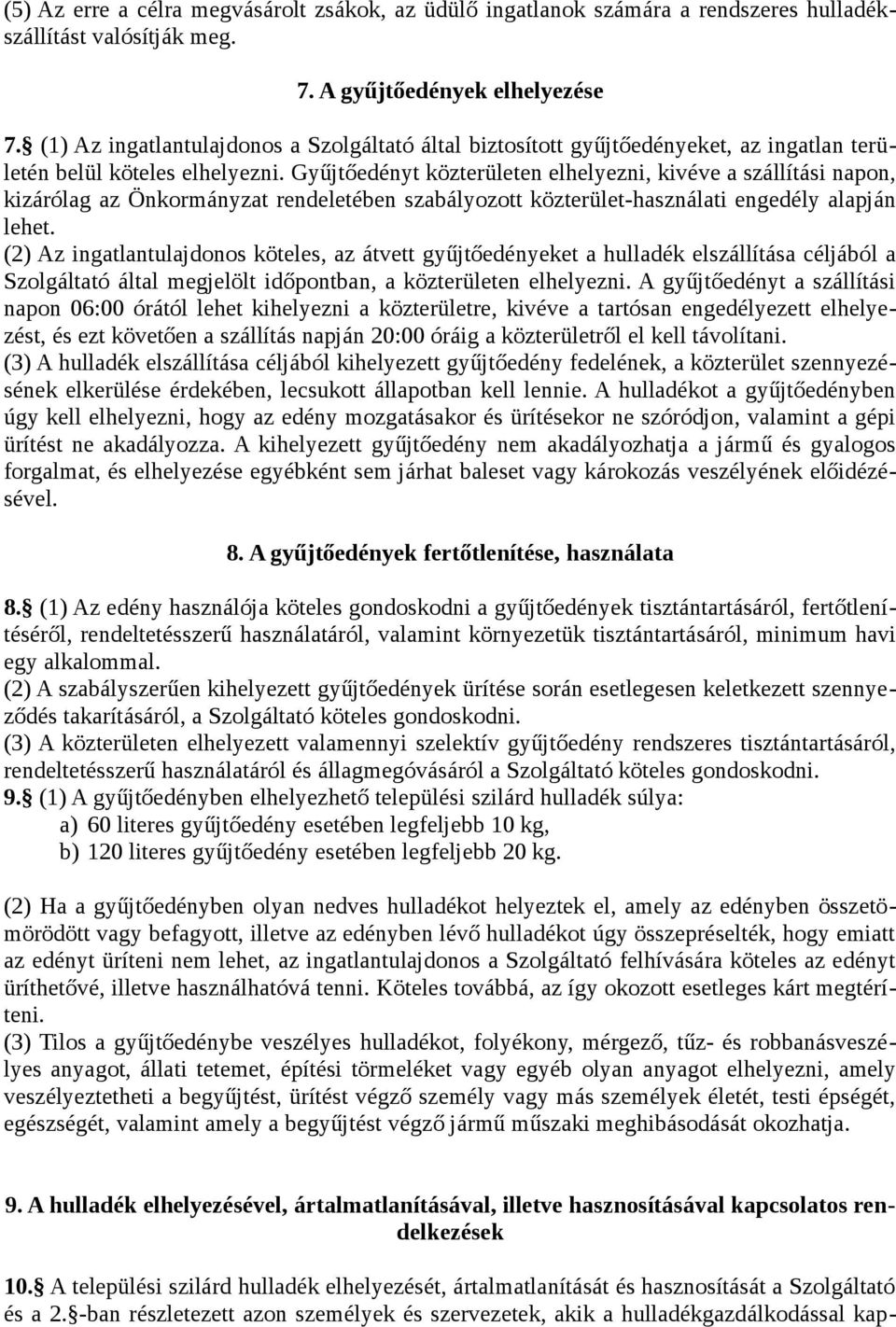 Gyűjtőedényt közterületen elhelyezni, kivéve a szállítási napon, kizárólag az Önkormányzat rendeletében szabályozott közterület-használati engedély alapján lehet.