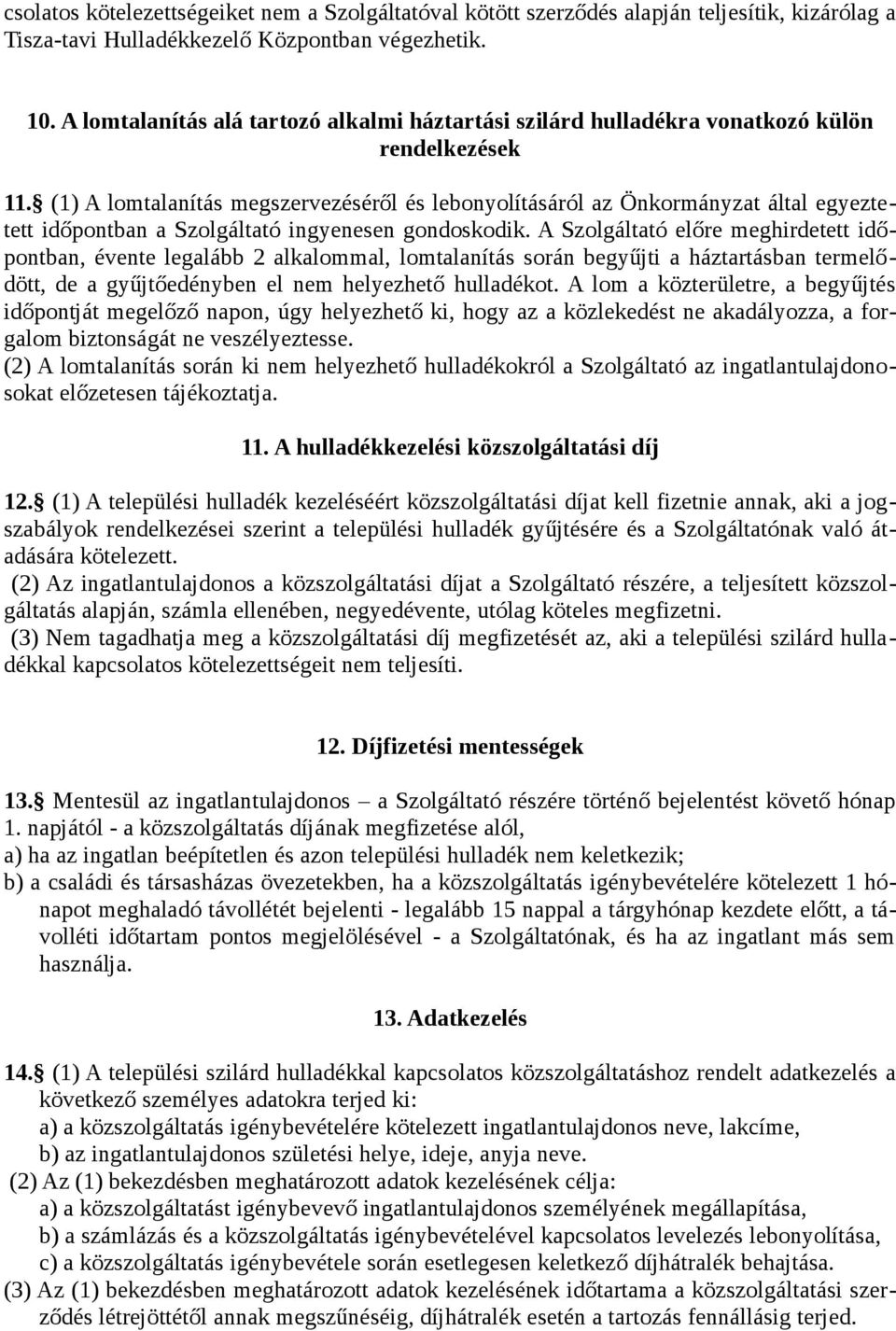 (1) A lomtalanítás megszervezéséről és lebonyolításáról az Önkormányzat által egyeztetett időpontban a Szolgáltató ingyenesen gondoskodik.