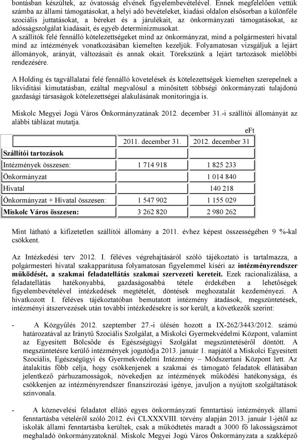 támogatásokat, az adósságszolgálat kiadásait, és egyéb determinizmusokat.