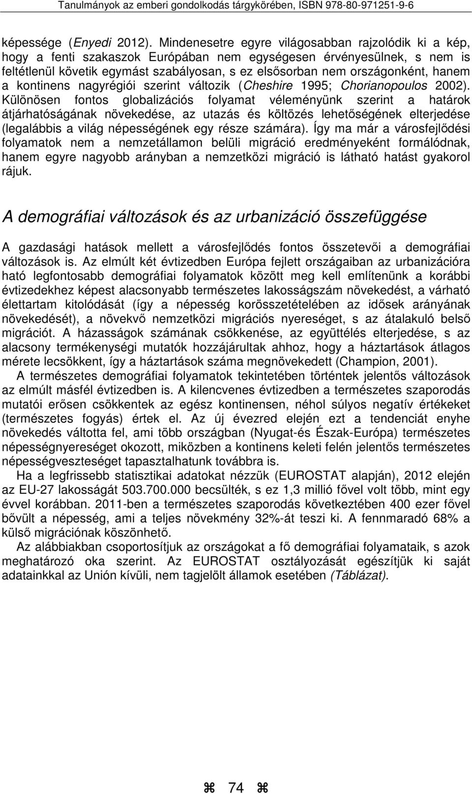 hanem a kontinens nagyrégiói szerint változik (Cheshire 1995; Chorianopoulos 2002).