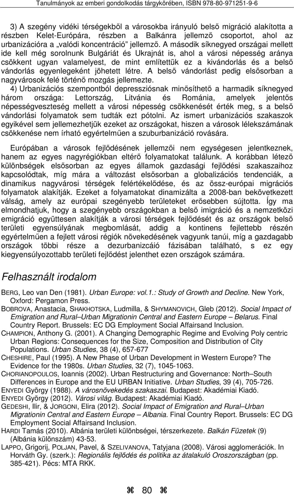 vándorlás egyenlegeként jöhetett létre. A belső vándorlást pedig elsősorban a nagyvárosok felé történő mozgás jellemezte.