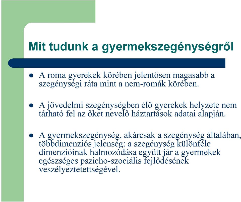 A jövedelmi szegénységben élő gyerekek helyzete nem tárható fel az őket nevelő háztartások adatai alapján.