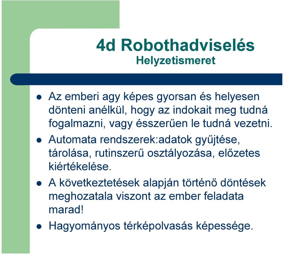 Automata rendszerek:adatok gyűjtése, tárolása, rutinszerű osztályozása, előzetes kiértékelése.