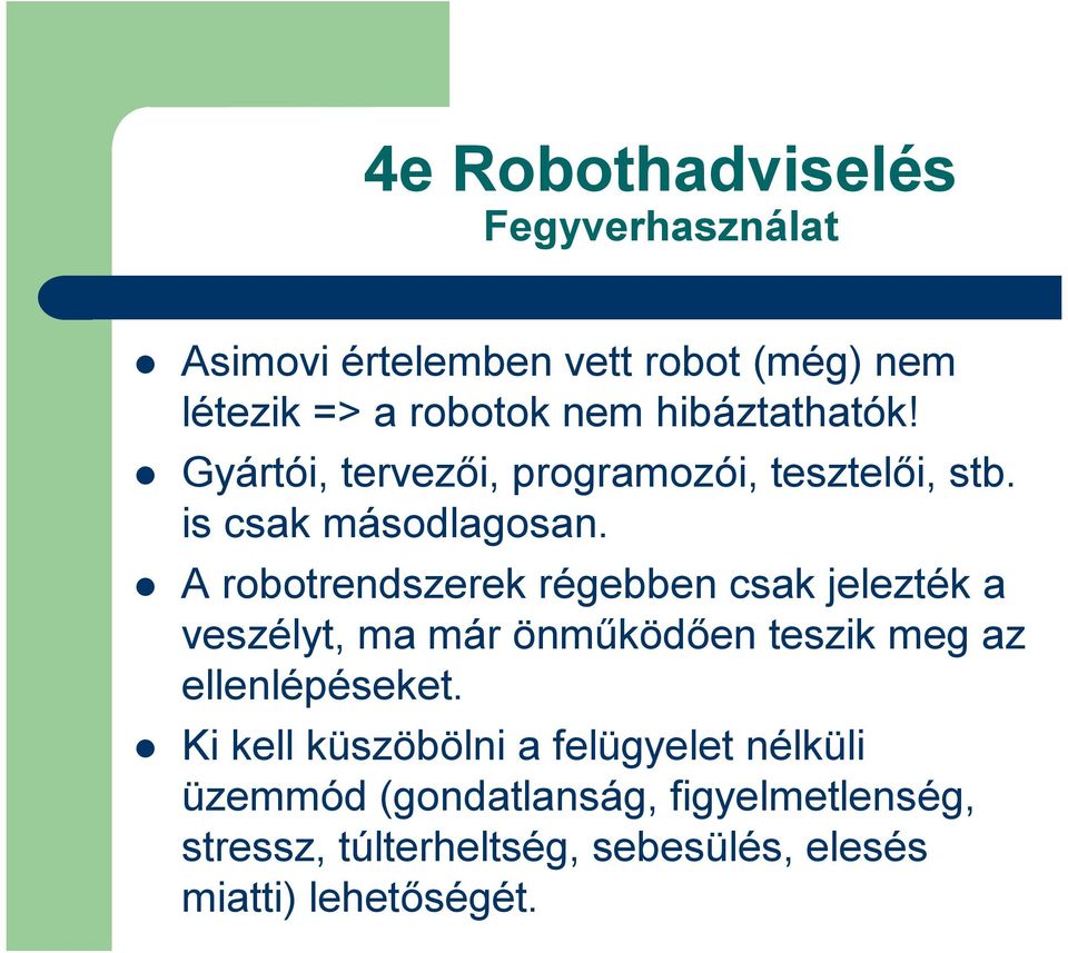 A robotrendszerek régebben csak jelezték a veszélyt, ma már önműködően teszik meg az ellenlépéseket.