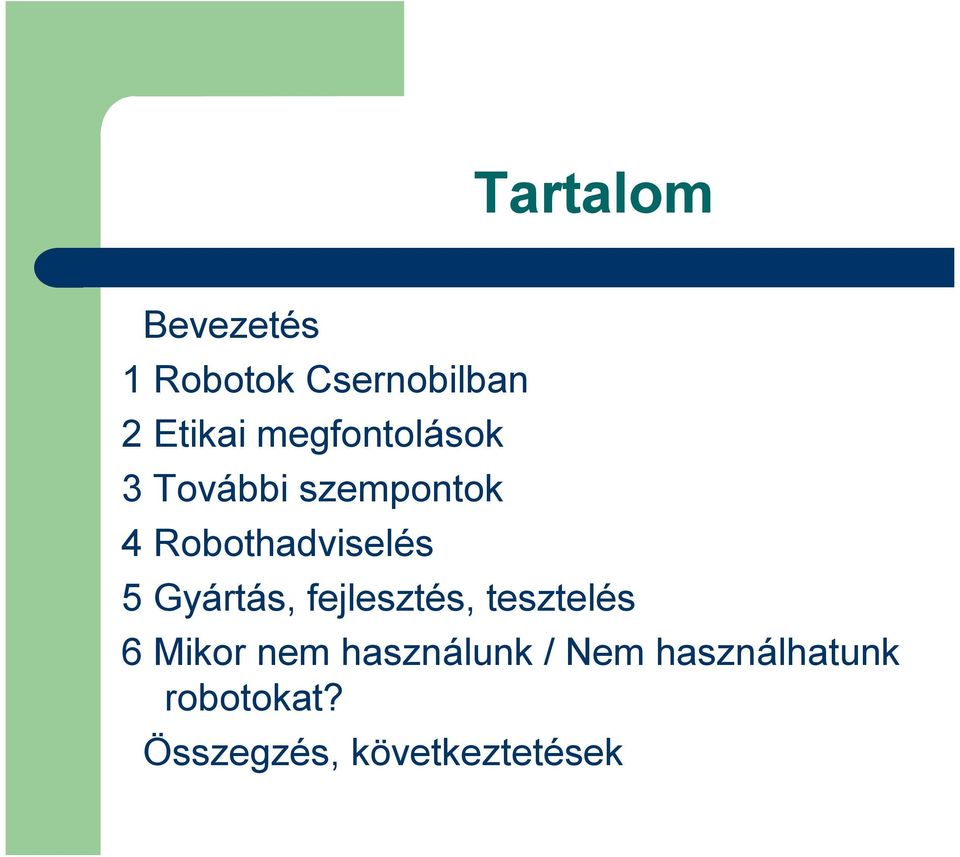 Gyártás, fejlesztés, tesztelés 6 Mikor nem használunk