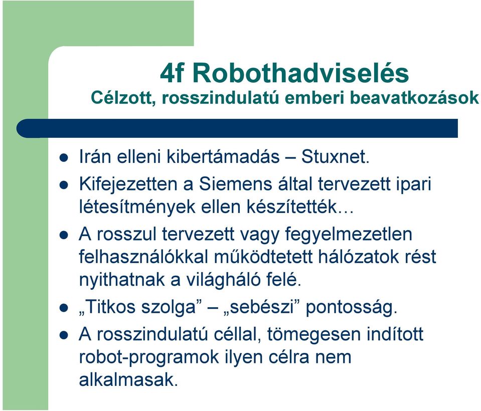 fegyelmezetlen felhasználókkal működtetett hálózatok rést nyithatnak a világháló felé.