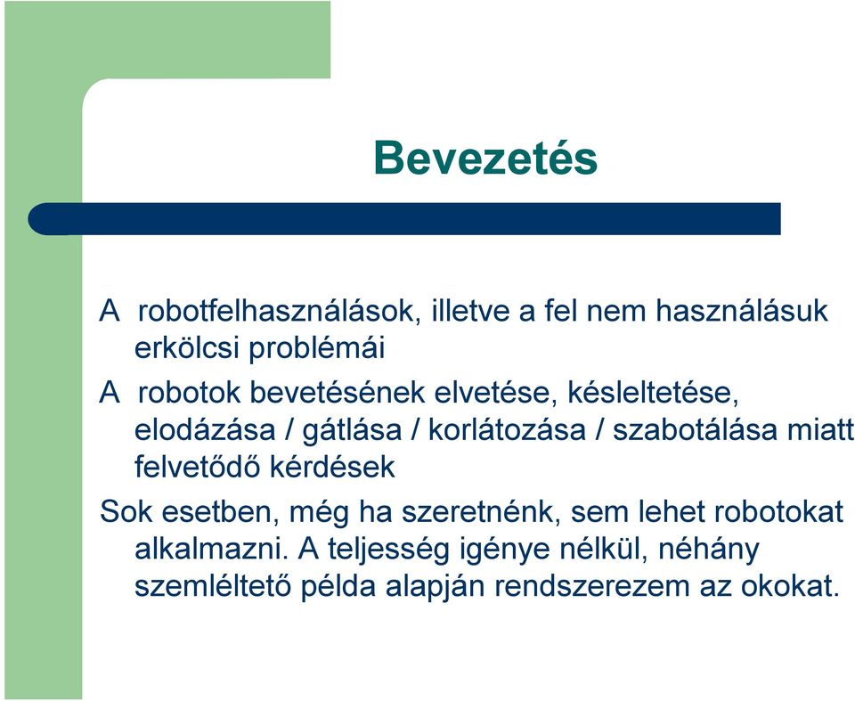 szabotálása miatt felvetődő kérdések Sok esetben, még ha szeretnénk, sem lehet