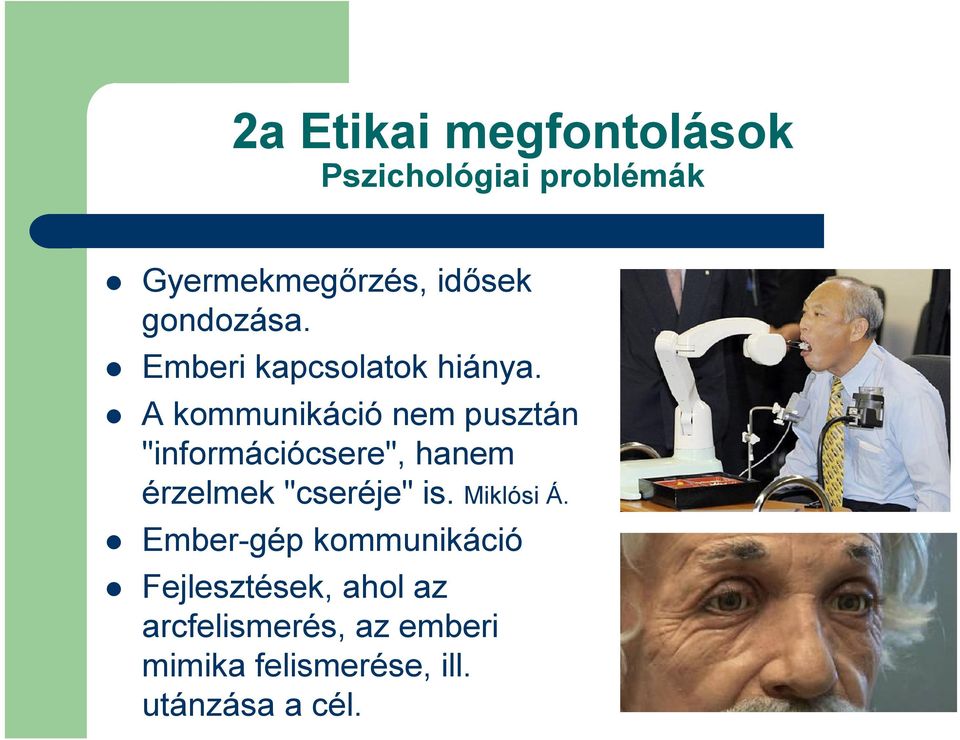 A kommunikáció nem pusztán "információcsere", hanem érzelmek "cseréje" is.