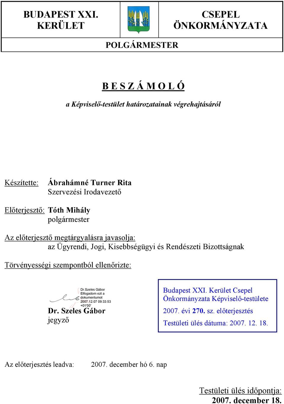 Szervezési Irodavezető Előterjesztő: Tóth Mihály polgármester Az előterjesztő megtárgyalásra javasolja: az Ügyrendi, Jogi, Kisebbségügyi és Rendészeti