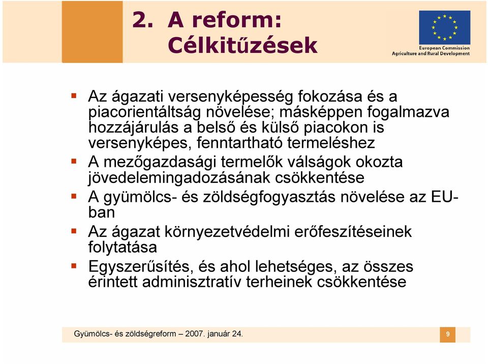 jövedelemingadozásának csökkentése A gyümölcs- és zöldségfogyasztás növelése az EUban Az ágazat környezetvédelmi