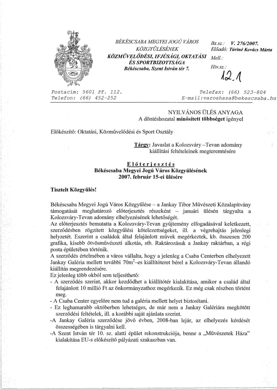 NYILVÁNOS ÜLÉS ANYAGA A döntéshozatal minősített többséget igényel Tárgy: Javaslat a Kolozsváry Tevan adomány kiállítási feltételeinek megteremtésére Előterjesztés Békéscsaba Megyei Jogú Város