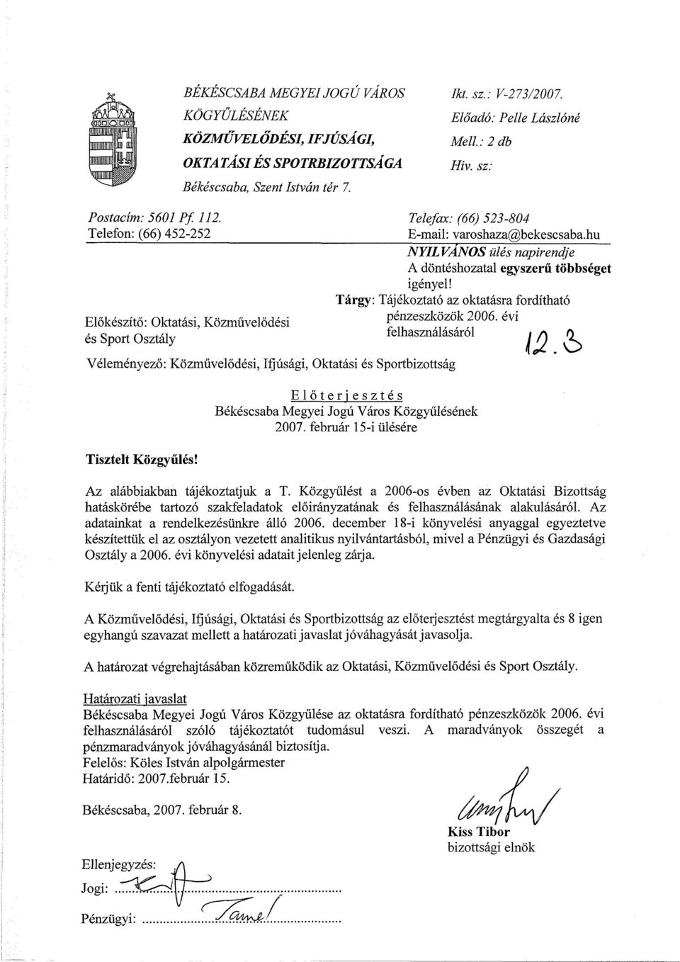 Tárgy: Tájékoztató az oktatásra fordítható Előkészítő: Oktatási, Közművelődési pénzeszközök 2006. évi és Sport Osztály felhasználásáról.