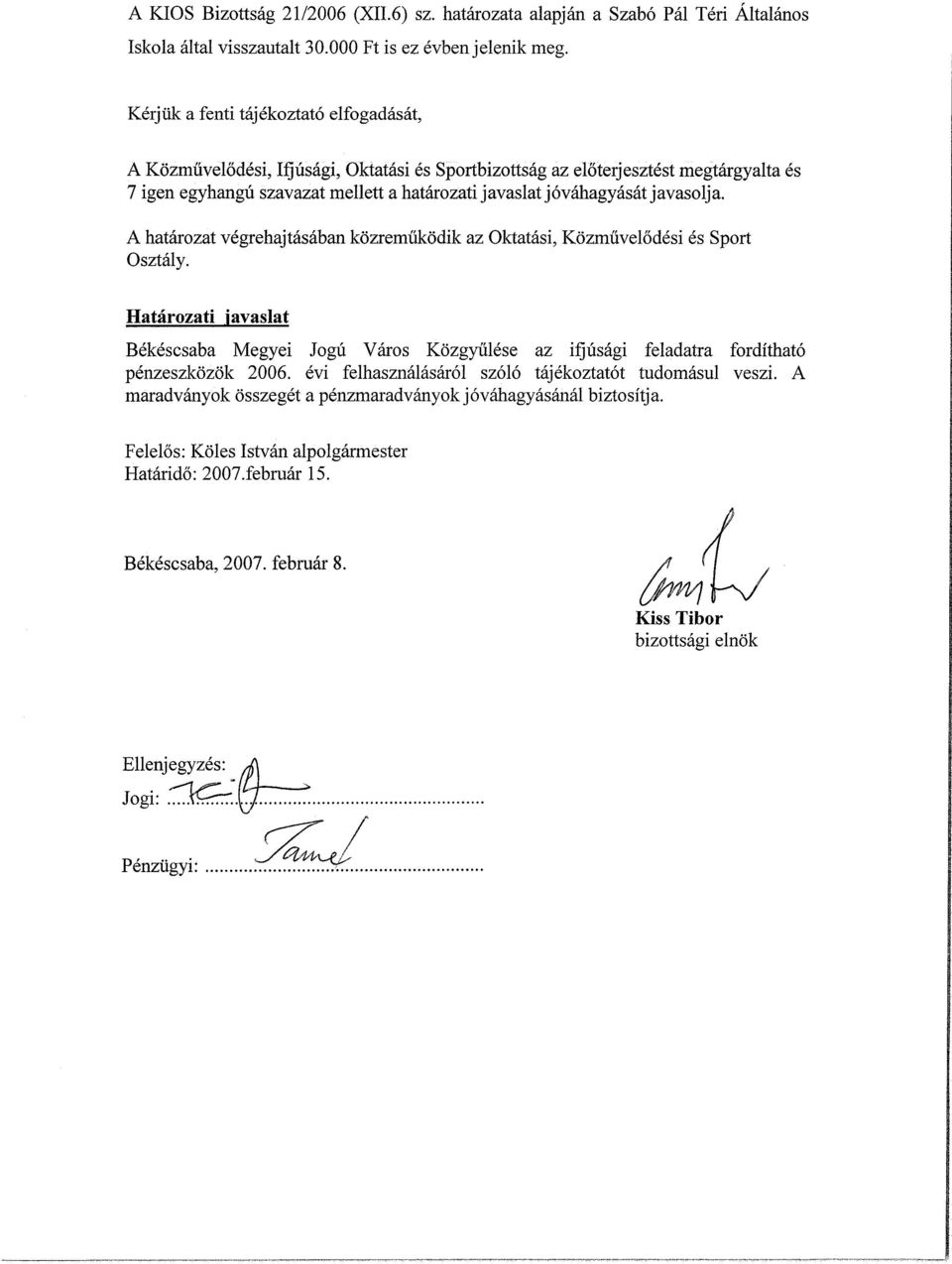 javasolja. A határozat végrehajtásában közreműködik az Oktatási, Közművelődési és Sport Osztály.