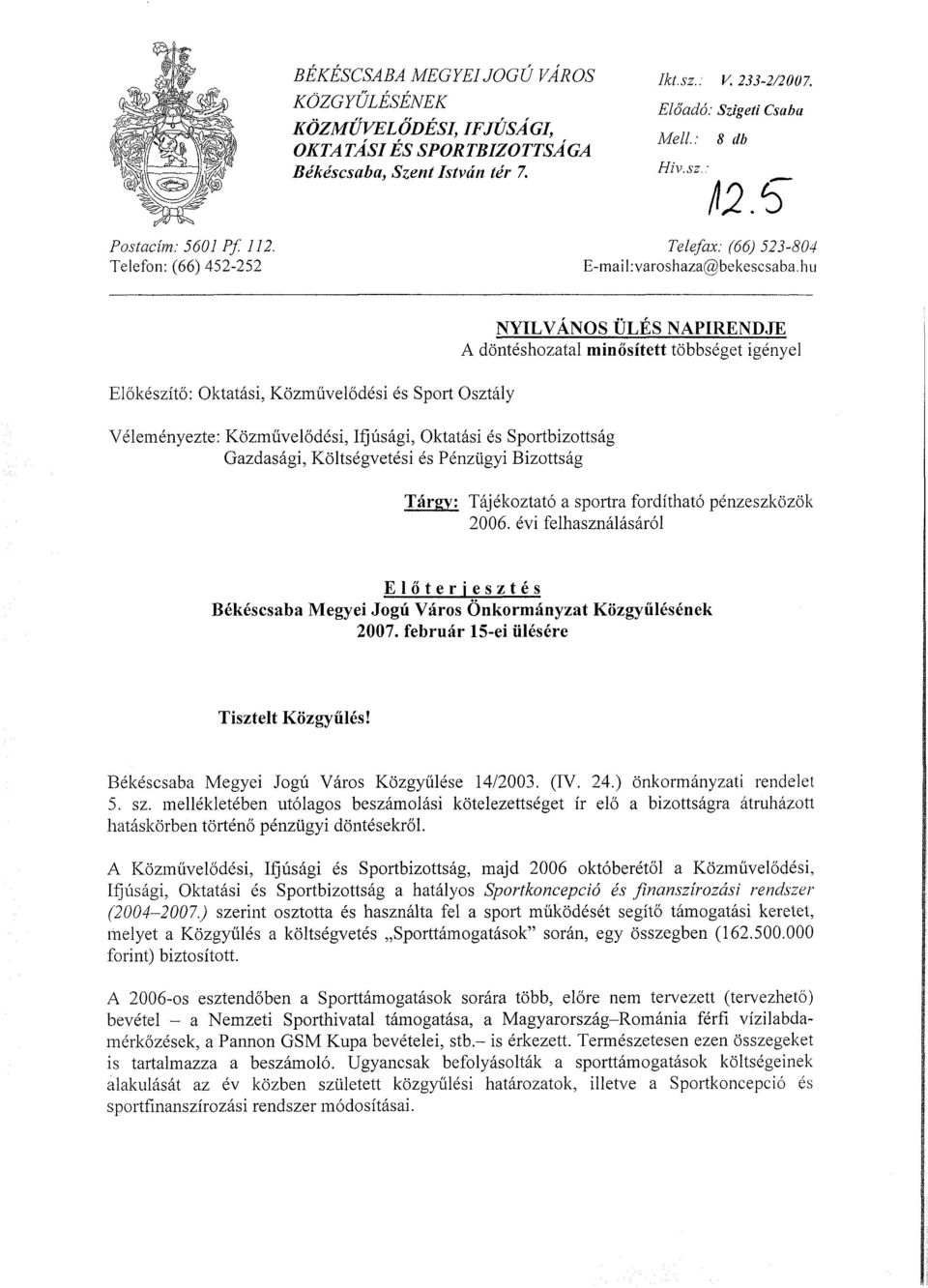 hu Előkészítő: Oktatási, Közművelődési és Sport Osztály Véleményezte: Közművelődési, Ifjúsági, Oktatási és Sportbizottság Gazdasági, Költségvetési és Pénzügyi Bizottság NYILVÁNOS ULES NAPIRENDJE A
