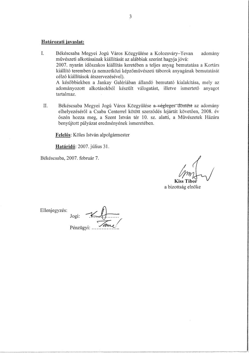 A későbbiekben a Jankay Galériában állandó bemutató kialakítása, mely az adományozott alkotásokból készült válogatást, illetve ismertető anyagot tartalmaz. II.