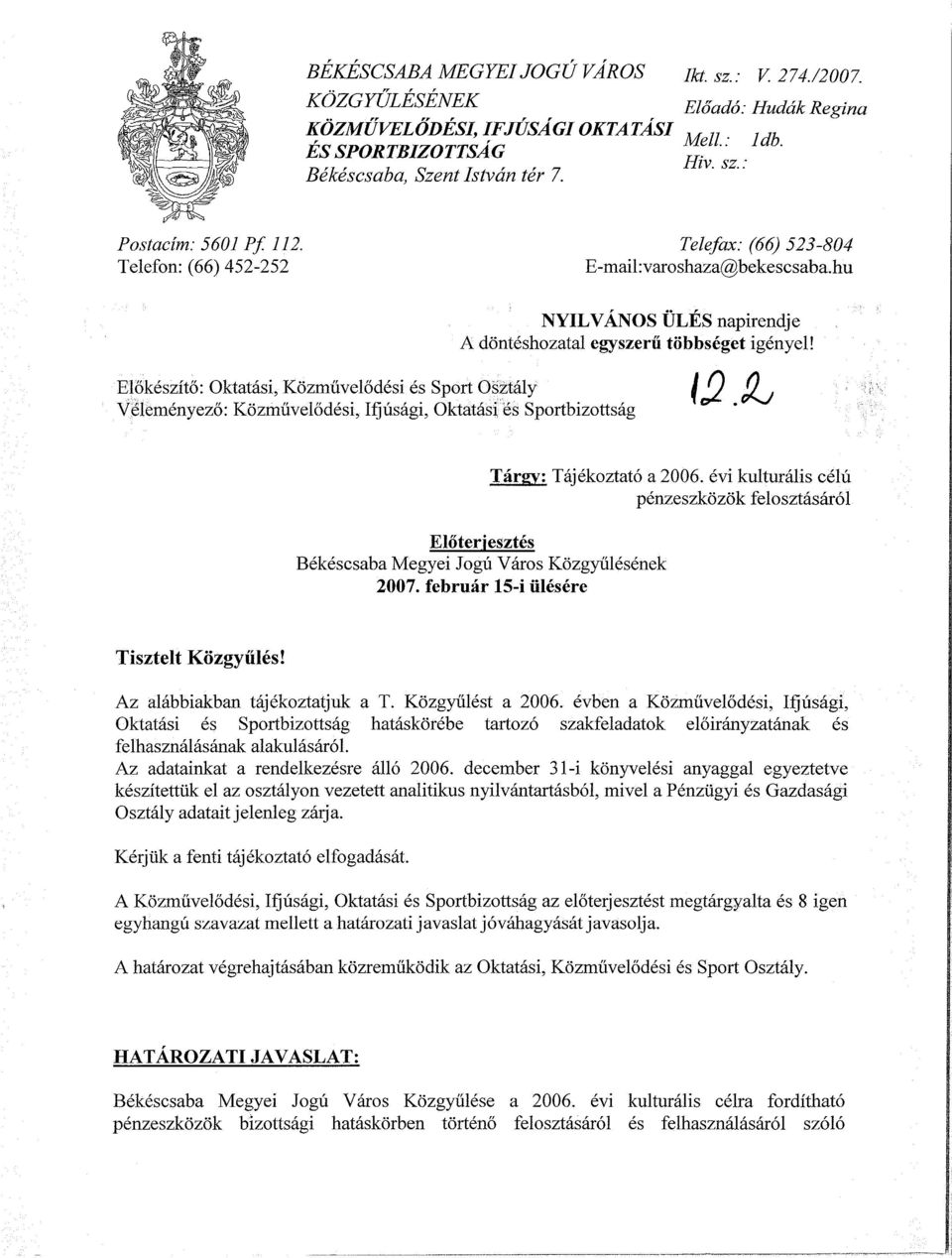 Előkészítő: Oktatási, Közművelődési és Sport Osztály \L2 íl ) Véleményező: Közművelődési, Ifjúsági, Oktatási és Sportbizottság Előterjesztés Békéscsaba Megyei Jogú Város Közgyűlésének 2007.