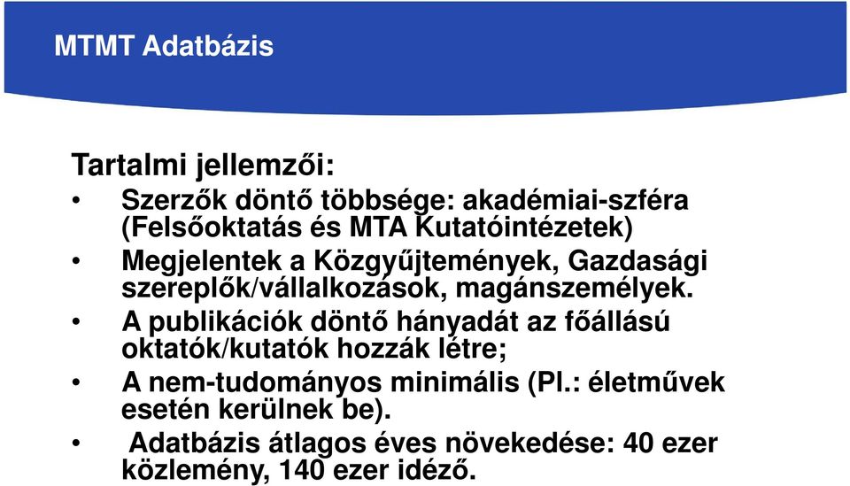 A publikációk döntő hányadát az főállású oktatók/kutatók hozzák létre; A nem-tudományos minimális