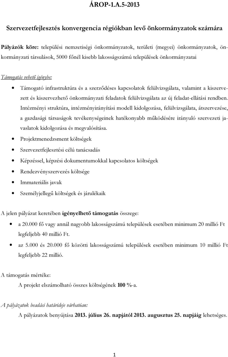 főnél kisebb lakosságszámú települések önkormányzatai Támogató infrastruktúra és a szerződéses kapcsolatok felülvizsgálata, valamint a kiszervezett és kiszervezhető önkormányzati feladatok