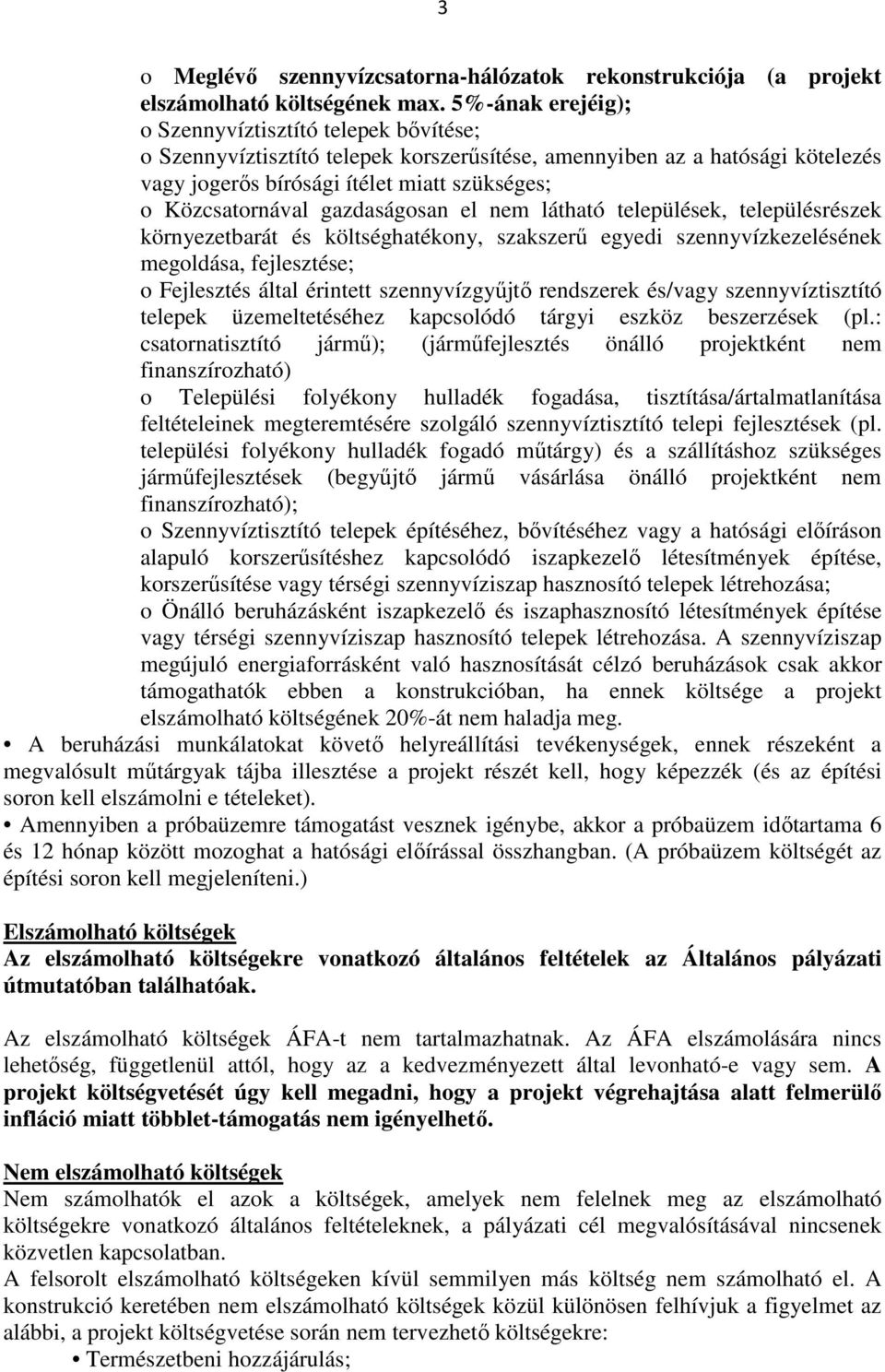 gazdaságosan el nem látható települések, településrészek környezetbarát és költséghatékony, szakszerű egyedi szennyvízkezelésének megoldása, fejlesztése; o Fejlesztés által érintett szennyvízgyűjtő