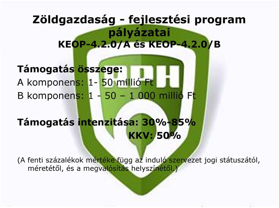 0/B Támogatás összege: A komponens: 1-50 millió Ft B komponens: 1-50 1 000