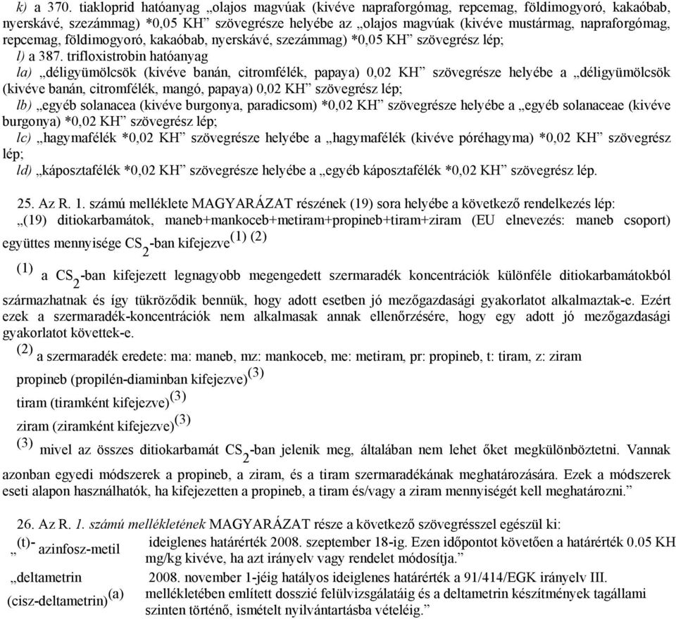 földimogyoró, kakaóbab, nyerskávé, *0,05 KH szövegrész lép; l) a 387.