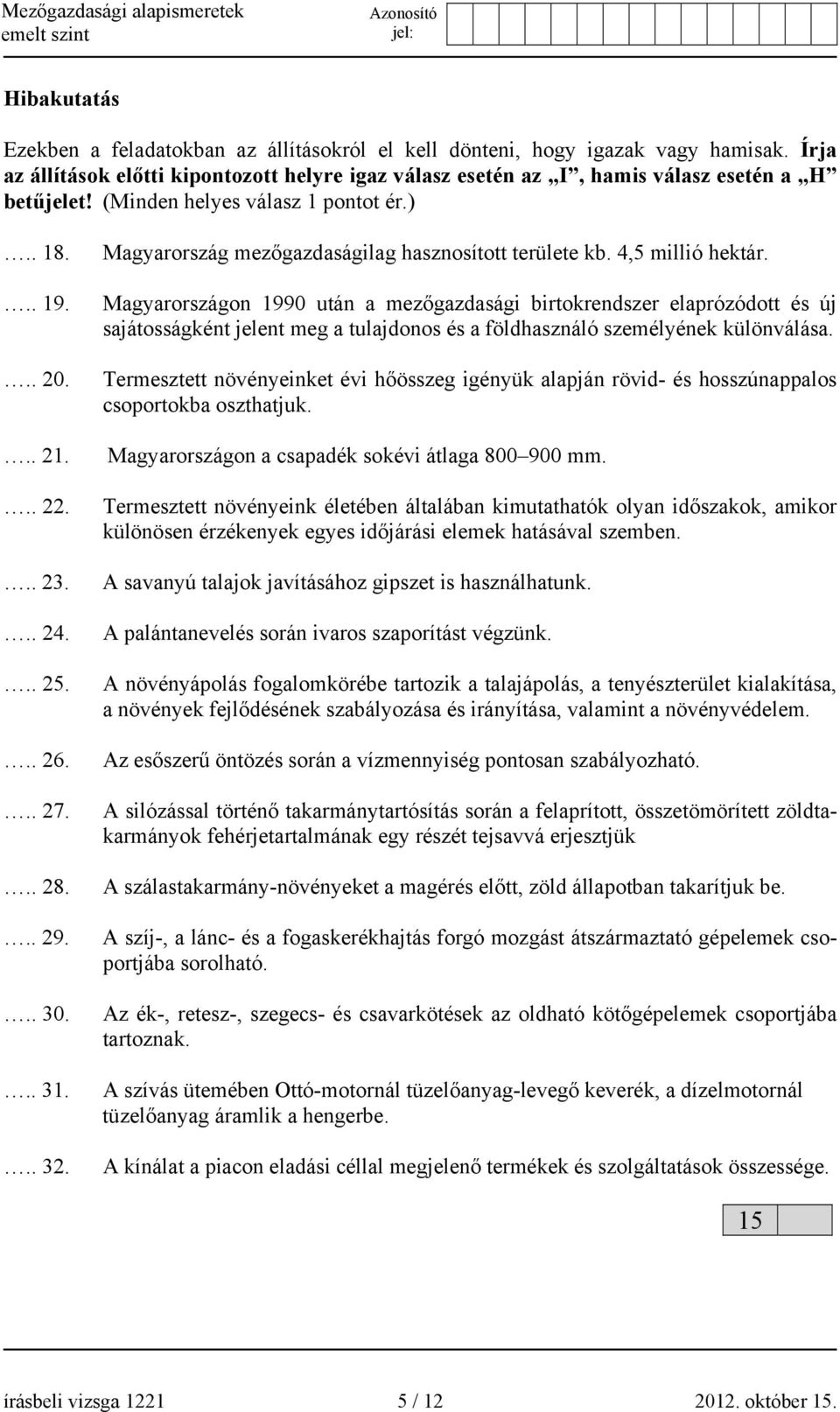 Magyarországon 1990 után a mezőgazdasági birtokrendszer elaprózódott és új sajátosságként jelent meg a tulajdonos és a földhasználó személyének különválása.