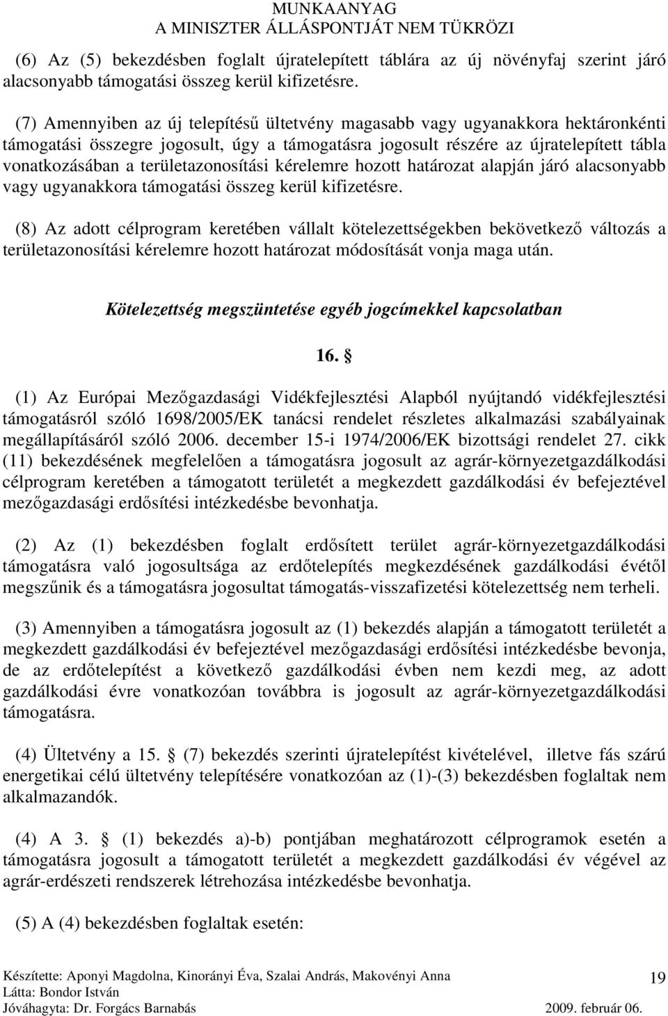 területazonosítási kérelemre hozott határozat alapján járó alacsonyabb vagy ugyanakkora támogatási összeg kerül kifizetésre.