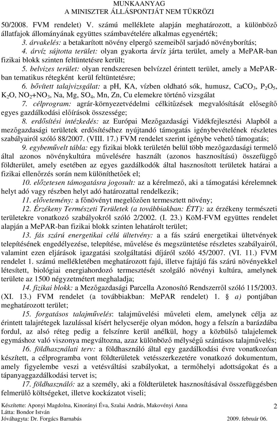 árvíz sújtotta terület: olyan gyakorta árvíz járta terület, amely a MePAR-ban fizikai blokk szinten feltüntetésre került; 5.