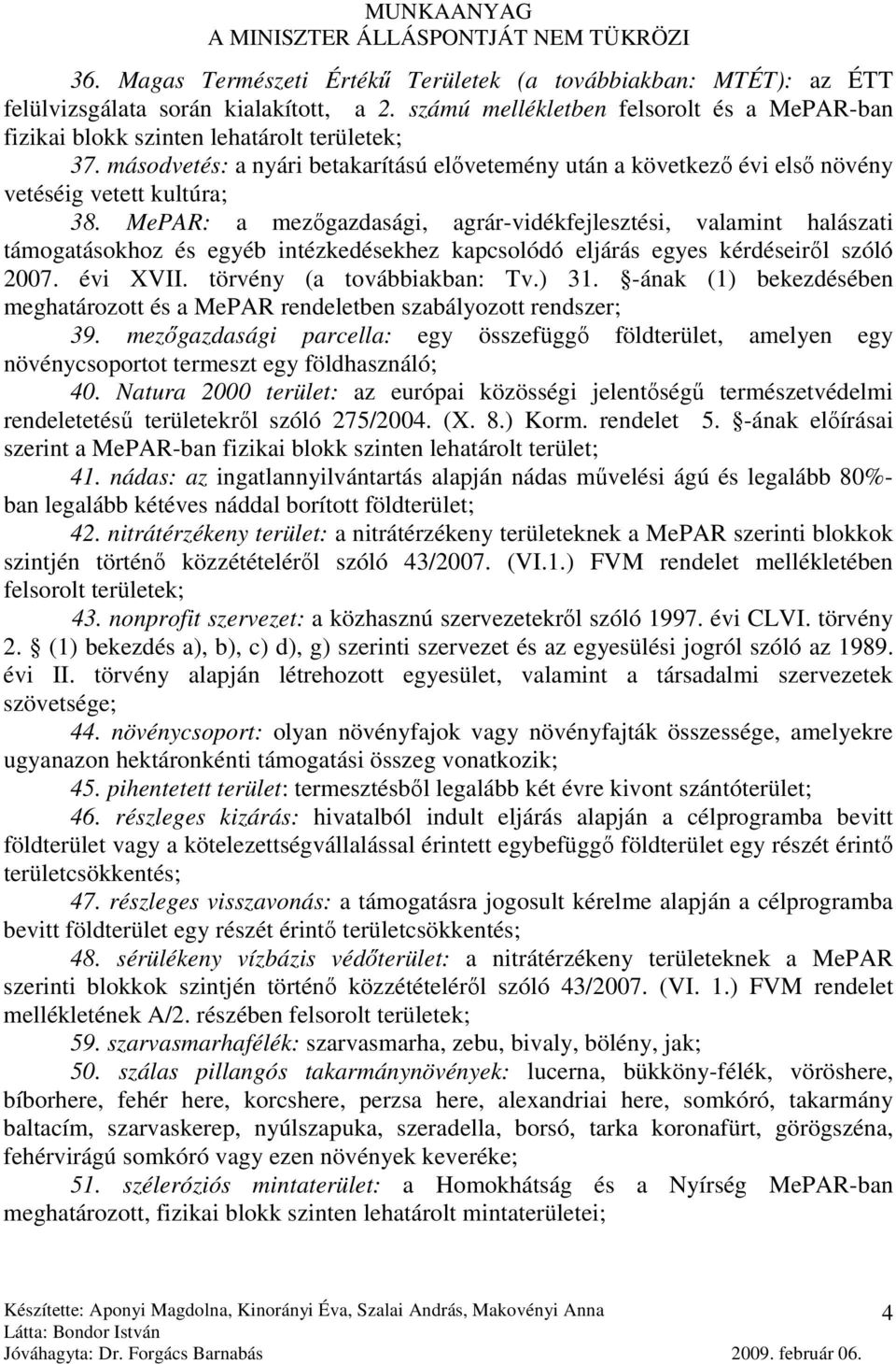 MePAR: a mezıgazdasági, agrár-vidékfejlesztési, valamint halászati támogatásokhoz és egyéb intézkedésekhez kapcsolódó eljárás egyes kérdéseirıl szóló 2007. évi XVII. törvény (a továbbiakban: Tv.) 31.