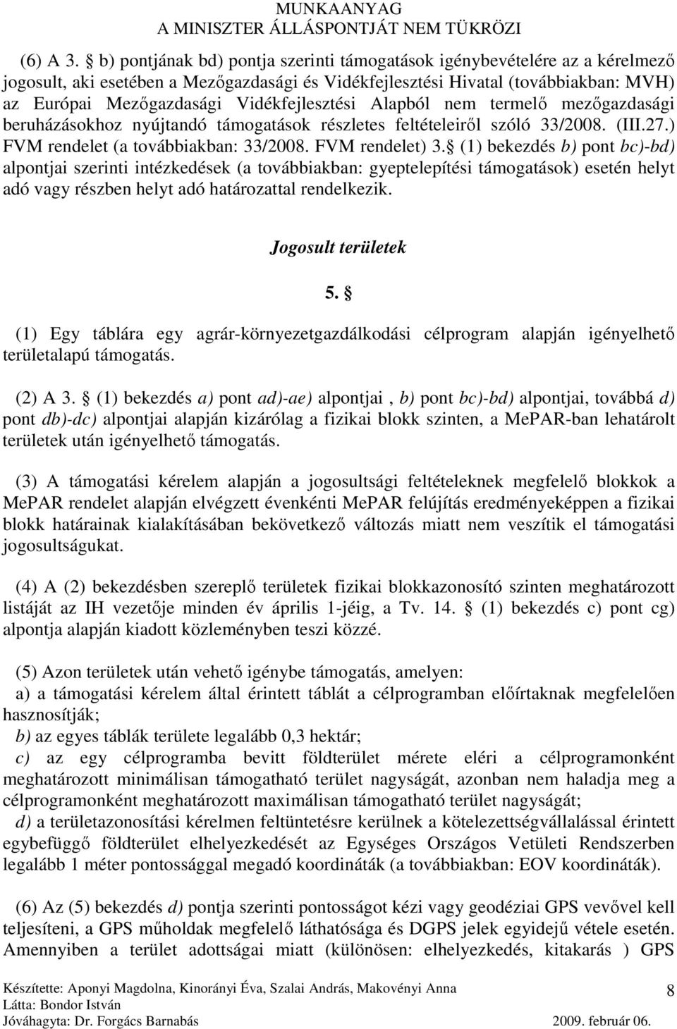 Vidékfejlesztési Alapból nem termelı mezıgazdasági beruházásokhoz nyújtandó támogatások részletes feltételeirıl szóló 33/2008. (III.27.) FVM rendelet (a továbbiakban: 33/2008. FVM rendelet) 3.