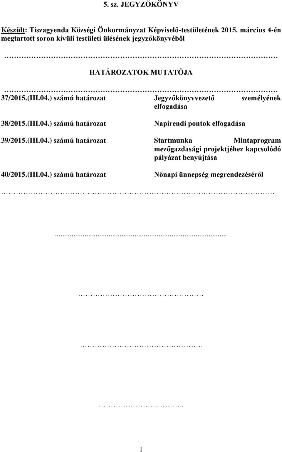 ) számú határozat Jegyzőkönyvvezető személyének elfogadása 38/2015.(III.04.